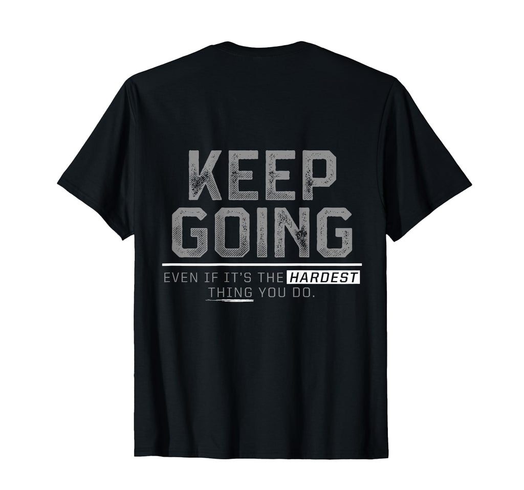 Keep Going Even If Its Hardest Thing You T-Shirt - Unique Graphic Unisex - T-Shirt, Sweatshirt, Hoodie
