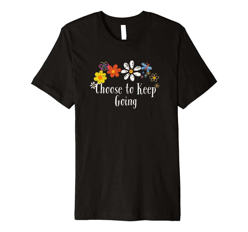 Funny Flowers Choose To Keep Going T-Shirt - Aesthetic Graphic for Adults - T-Shirt, Sweatshirt, Hoodie