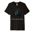 Cats Are My Best Friends Sacred T-Shirt - Fun Novelty Design Men Women - T-Shirt, Sweatshirt, Hoodie