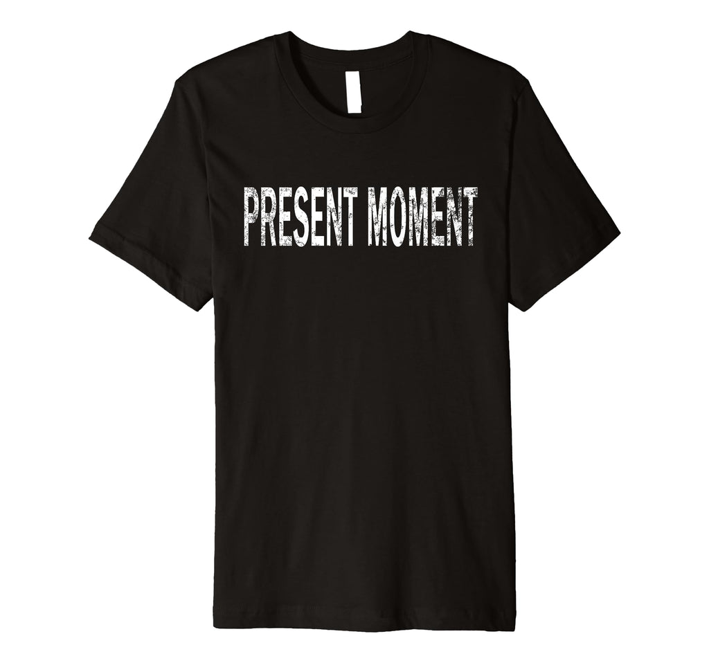 Present Moment Distressed T-Shirt - Aesthetic Graphic for Adults - T-Shirt, Sweatshirt, Hoodie