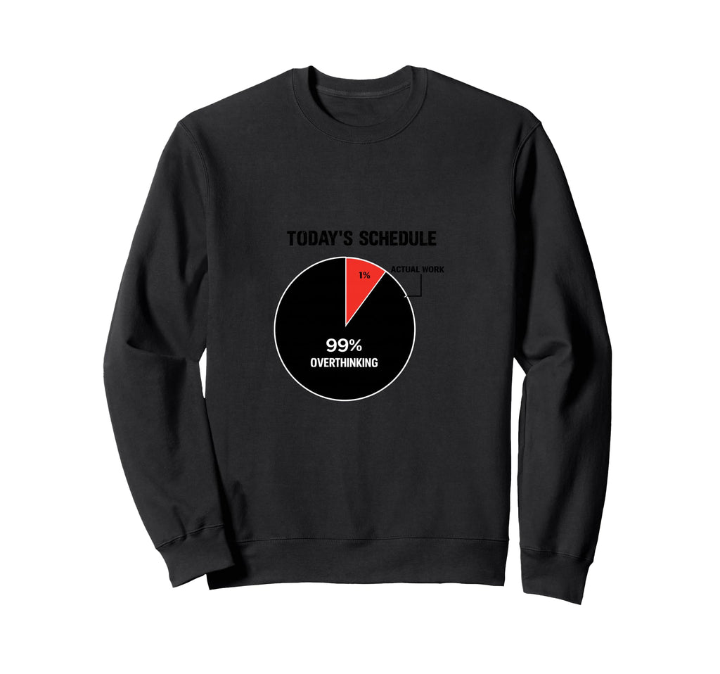 Overthinking Schedule Pie Chart Sweatshirt - Novelty Apparel Men Women - T-Shirt, Sweatshirt, Hoodie