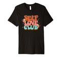Self Love Club Inspirational Positive T-Shirt - Unique Graphic Men Women - T-Shirt, Sweatshirt, Hoodie