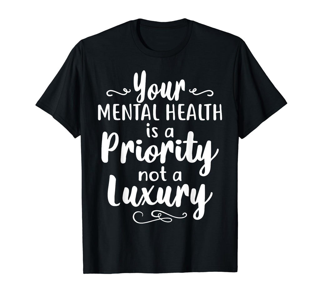 Mental Health Priority Depression T-Shirt - Novelty Apparel for Adults - T-Shirt, Sweatshirt, Hoodie