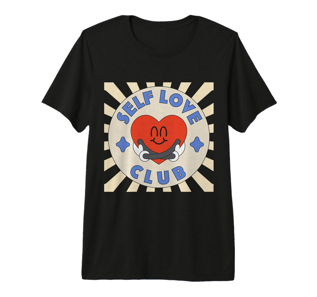 Inspiration Self Love Club Love Positive T-Shirt - Graphic Print Unisex - T-Shirt, Sweatshirt, Hoodie