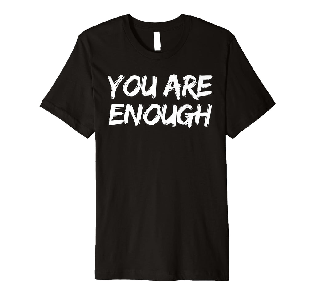 You Are Enough Dear Person Behind Me T-Shirt - Minimalist Print for Adults - T-Shirt, Sweatshirt, Hoodie