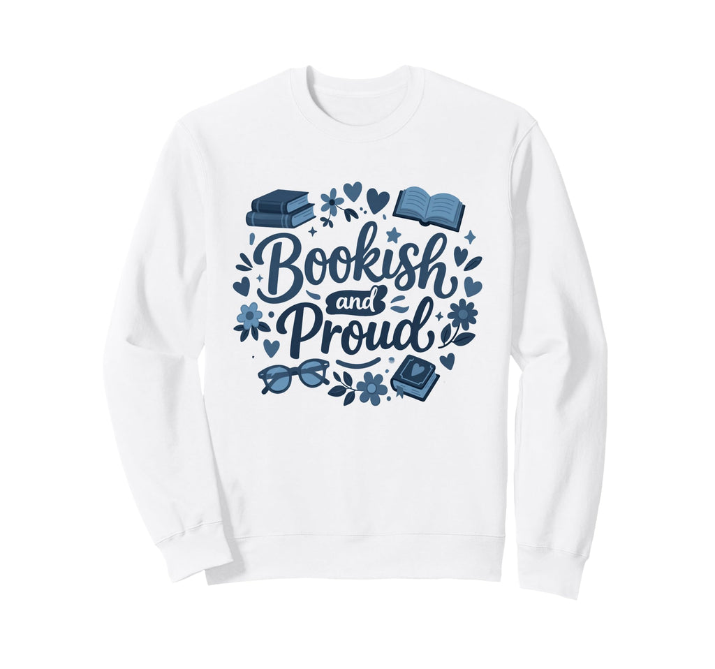 Bookish Proud Reader Book Lover Reading Sweatshirt - Unique Graphic Unisex - T-Shirt, Sweatshirt, Hoodie