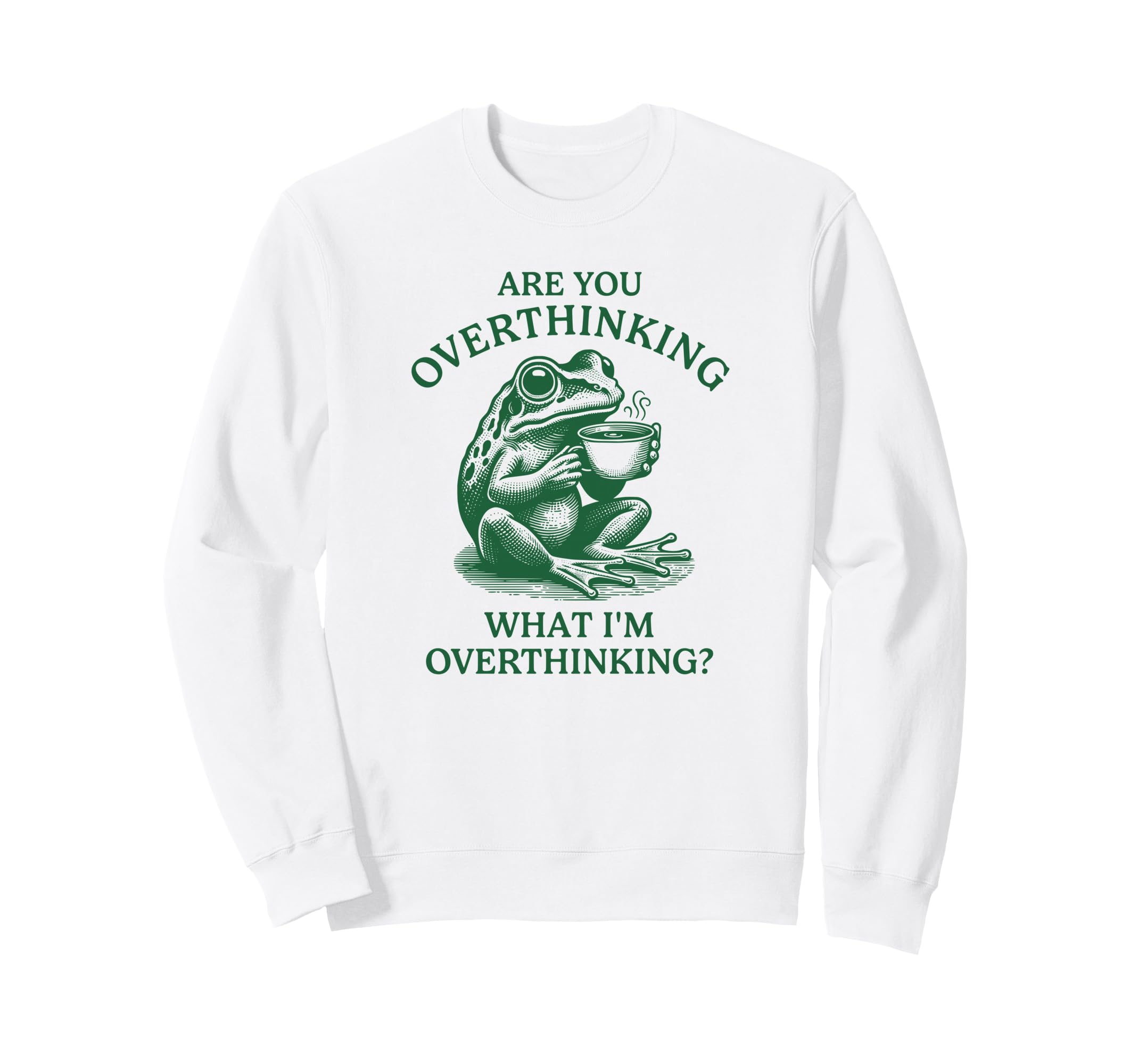 Are You Overthinking What Im Sweatshirt - Streetwear Style for Adults - T-Shirt, Sweatshirt, Hoodie