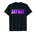 Anyway Let Go Mental Health T-Shirt - Custom Art Print Men Women - T-Shirt, Sweatshirt, Hoodie
