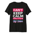New Cant Keep Calm Going To Be Big T-Shirt - Novelty Apparel for Adults - T-Shirt, Sweatshirt, Hoodie