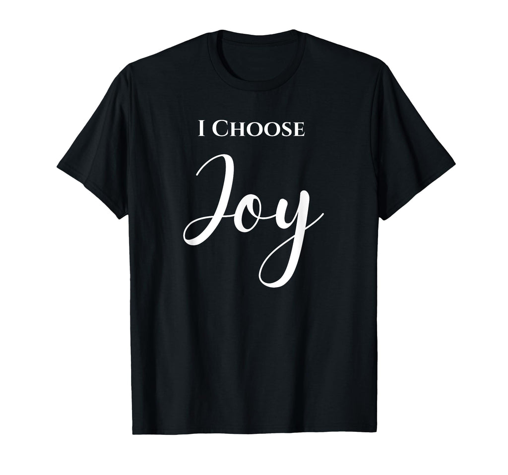 I Choose Joy T-Shirt - Novelty Apparel Unisex - T-Shirt, Sweatshirt, Hoodie