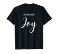I Choose Joy T-Shirt - Novelty Apparel Unisex - T-Shirt, Sweatshirt, Hoodie