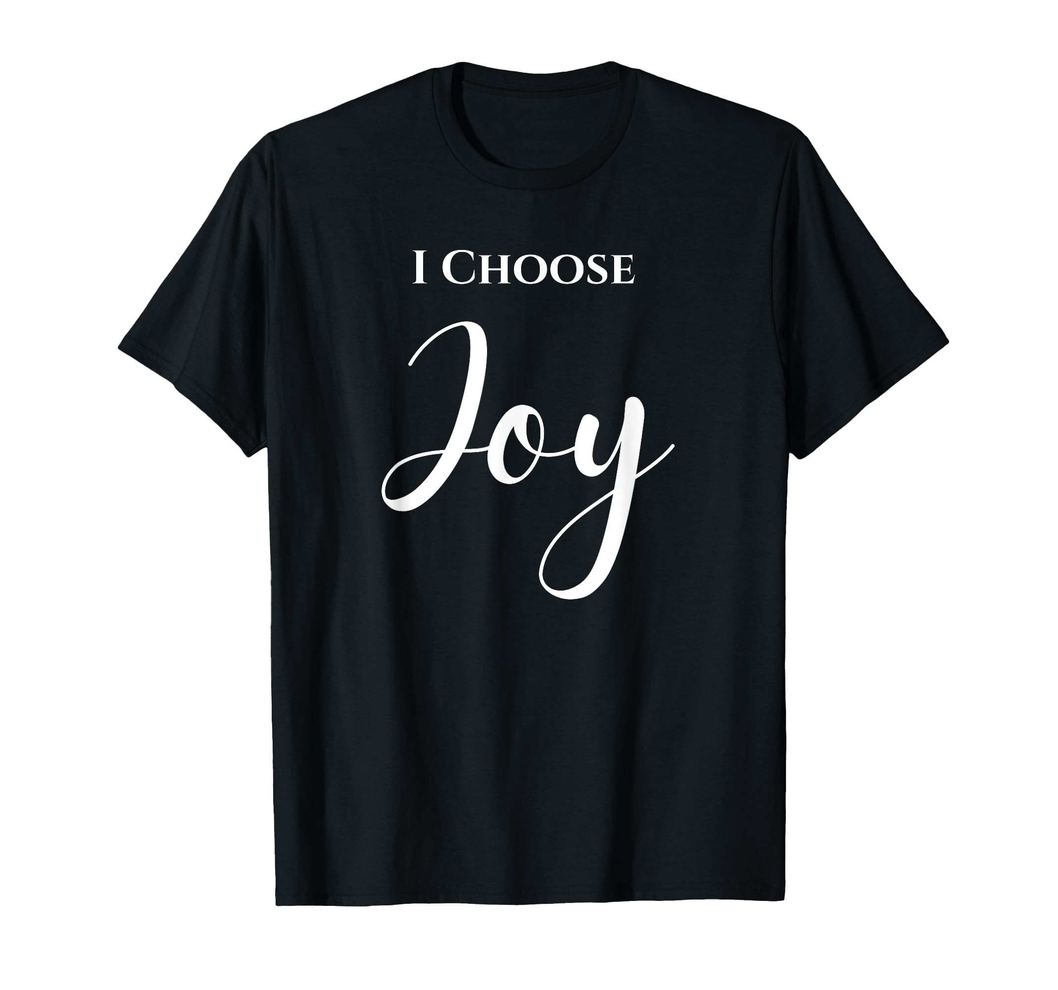 I Choose Joy T-Shirt - Novelty Apparel Unisex - T-Shirt, Sweatshirt, Hoodie