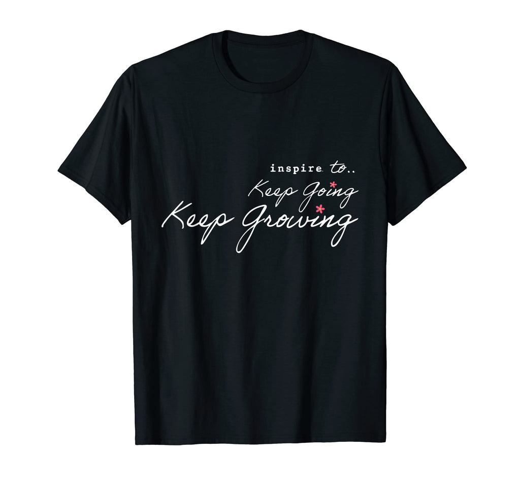 Inspire Keep Going Keep Growing Positive T-Shirt - Streetwear Style Unisex - T-Shirt, Sweatshirt, Hoodie