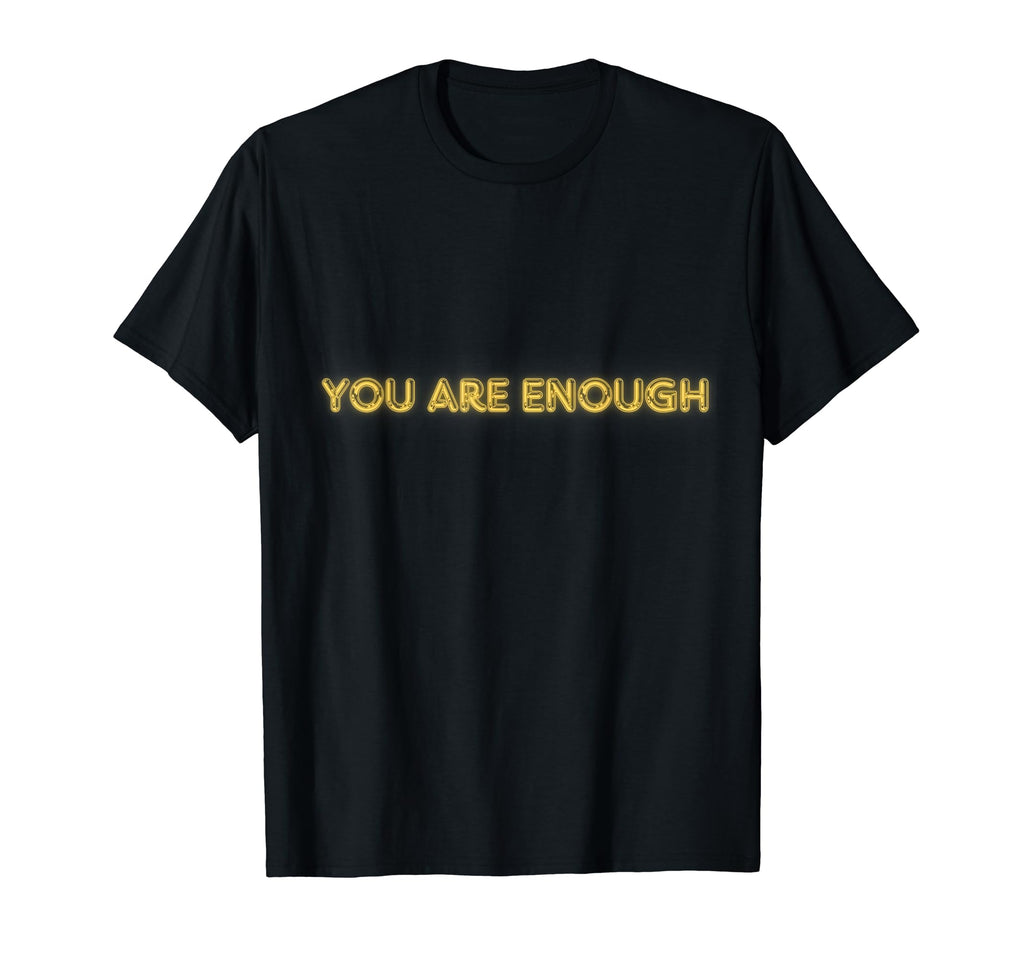 You Are Enough Self Love Collection T-Shirt - Fun Novelty Design Men Women - T-Shirt, Sweatshirt, Hoodie