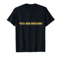 You Are Enough Self Love Collection T-Shirt - Fun Novelty Design Men Women - T-Shirt, Sweatshirt, Hoodie