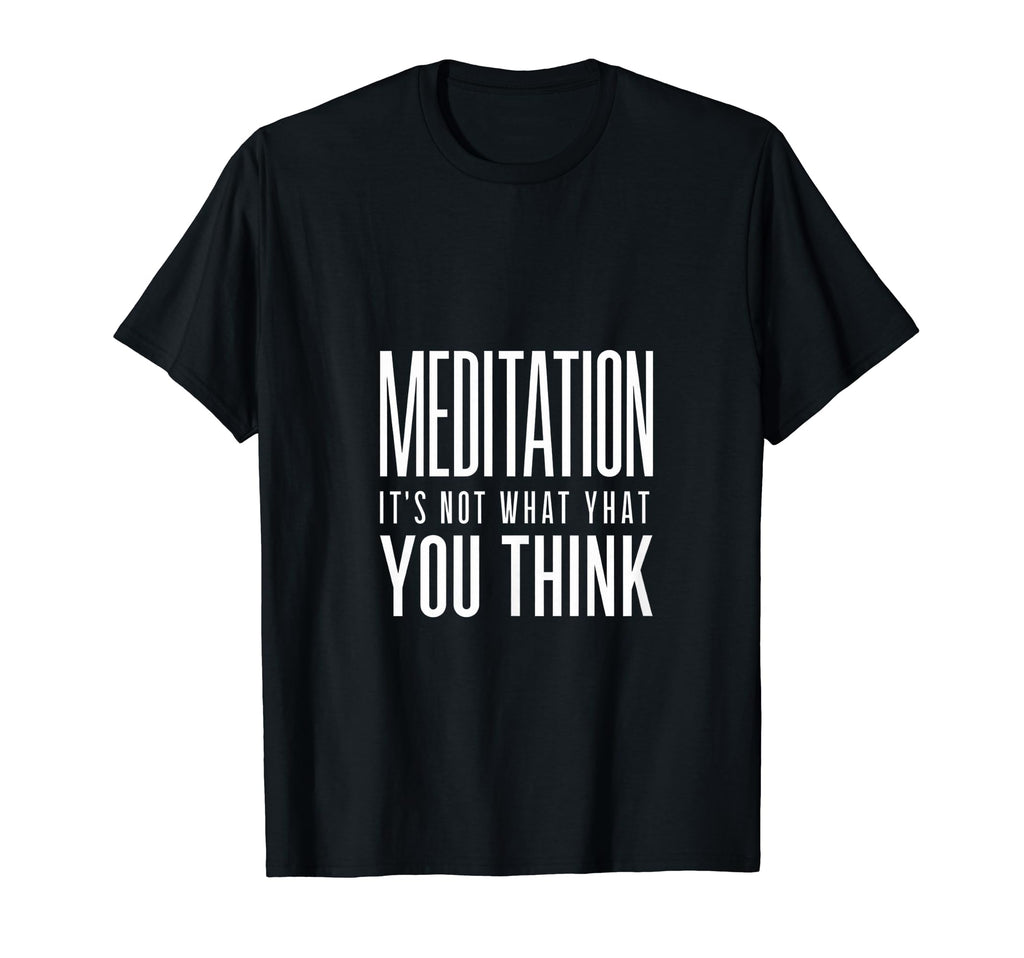 Meditation And Mindfulness Its Not T-Shirt - Novelty Apparel for Adults - T-Shirt, Sweatshirt, Hoodie