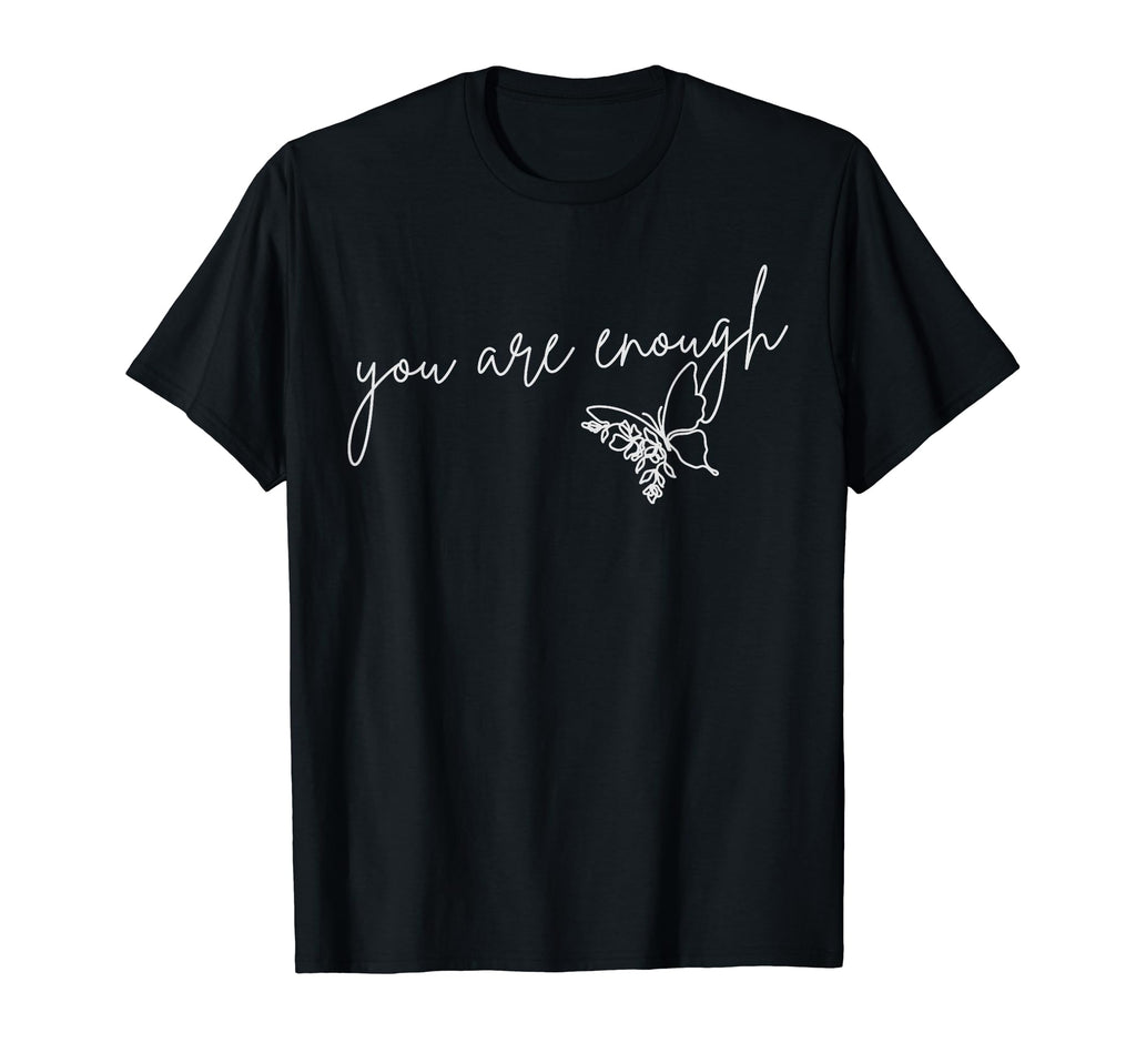 You Are Enough Inspirational Mental T-Shirt - Novelty Apparel Men Women - T-Shirt, Sweatshirt, Hoodie