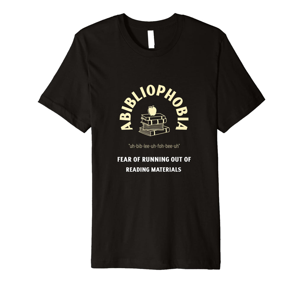 Abibliophobia Bibliophiles And T-Shirt - Casual Everyday Wear for Adults - T-Shirt, Sweatshirt, Hoodie