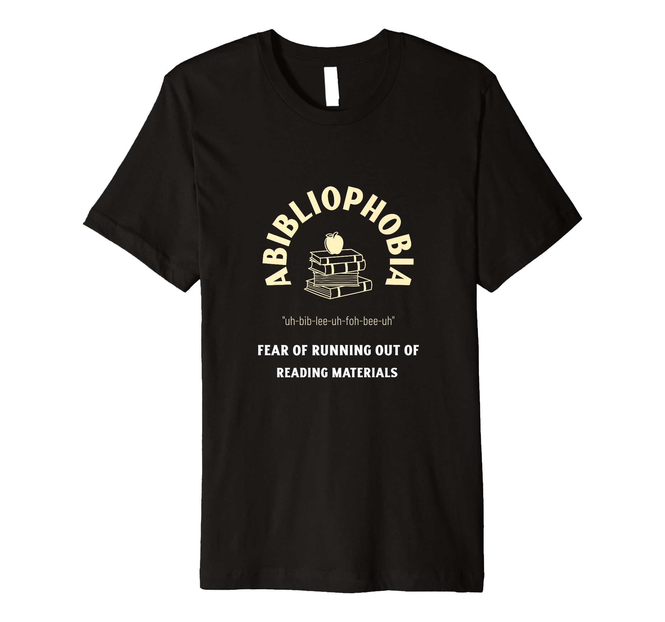 Abibliophobia Bibliophiles And T-Shirt - Casual Everyday Wear for Adults - T-Shirt, Sweatshirt, Hoodie