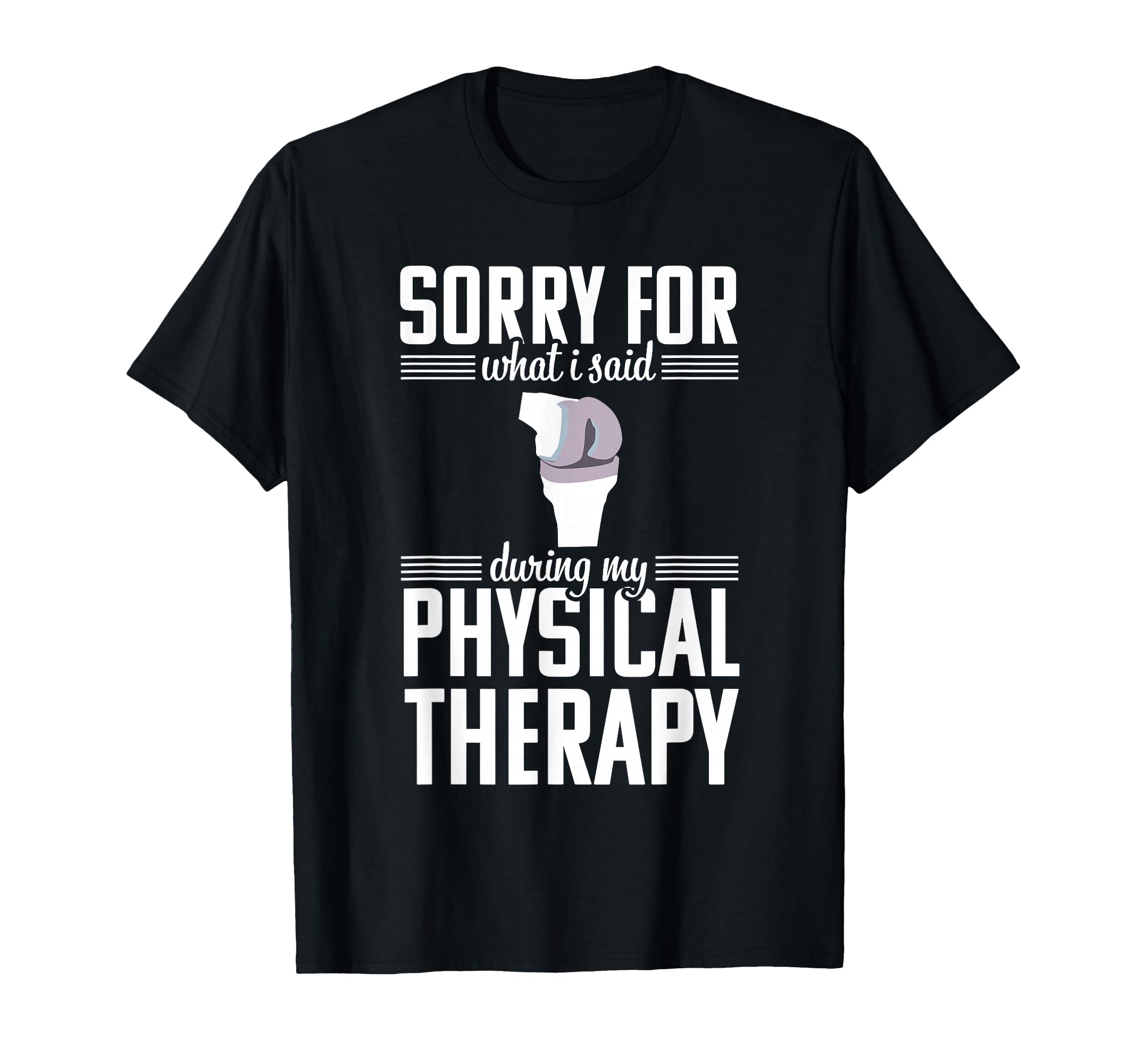 Knee Replacement Funny Therapy T-Shirt - Casual Everyday Wear Unisex - T-Shirt, Sweatshirt, Hoodie