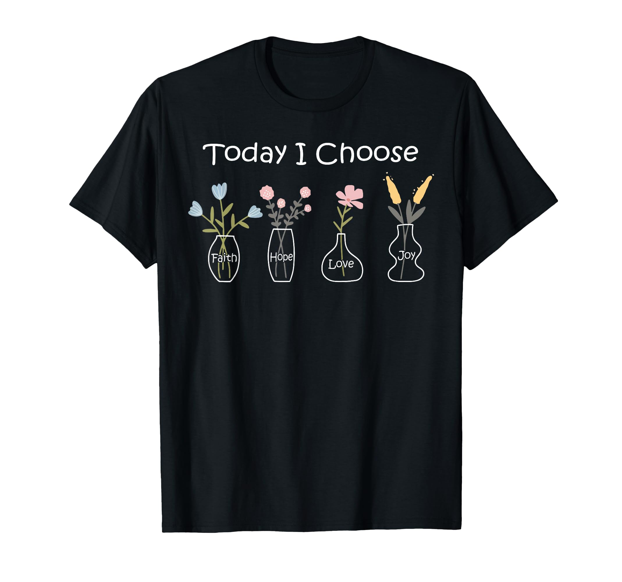 Today I Choose Faith Hope Love Joy T-Shirt - Aesthetic Graphic for Adults - T-Shirt, Sweatshirt, Hoodie