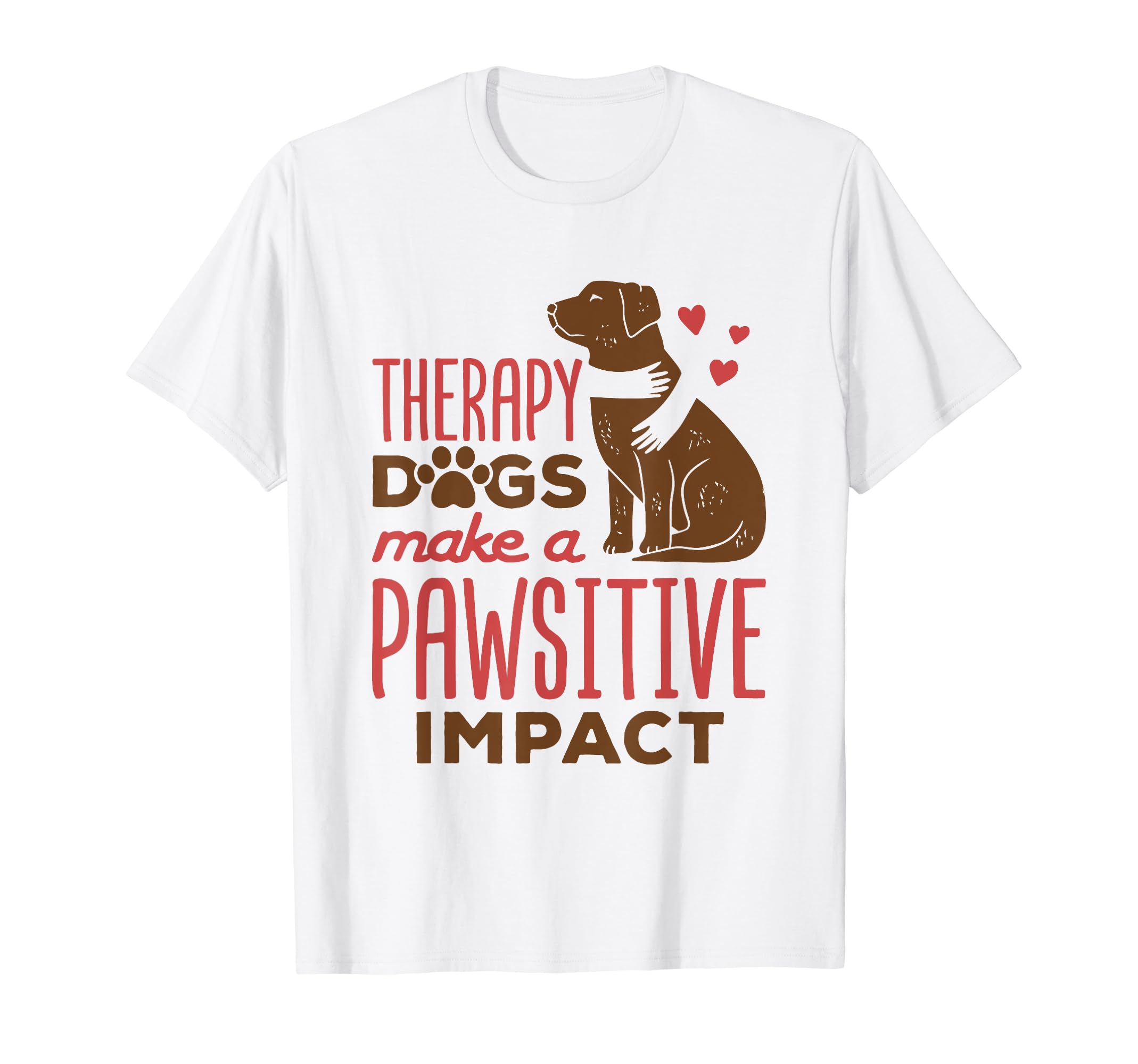 Therapy Dogs Make Pawsitive Impact T-Shirt - Streetwear Style Men Women - T-Shirt, Sweatshirt, Hoodie