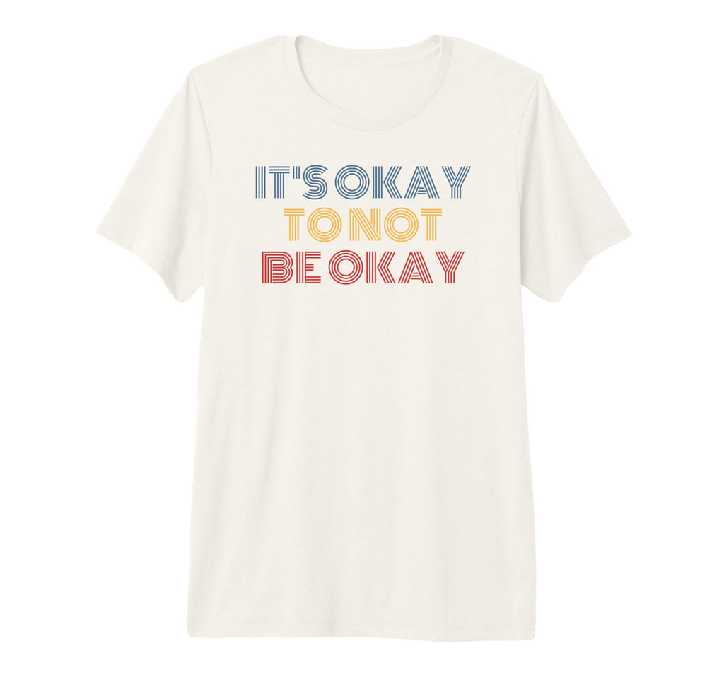 Its Okay To Not Be Okay Tri Blend T-Shirt - Casual Everyday Wear Men Women - T-Shirt, Sweatshirt, Hoodie