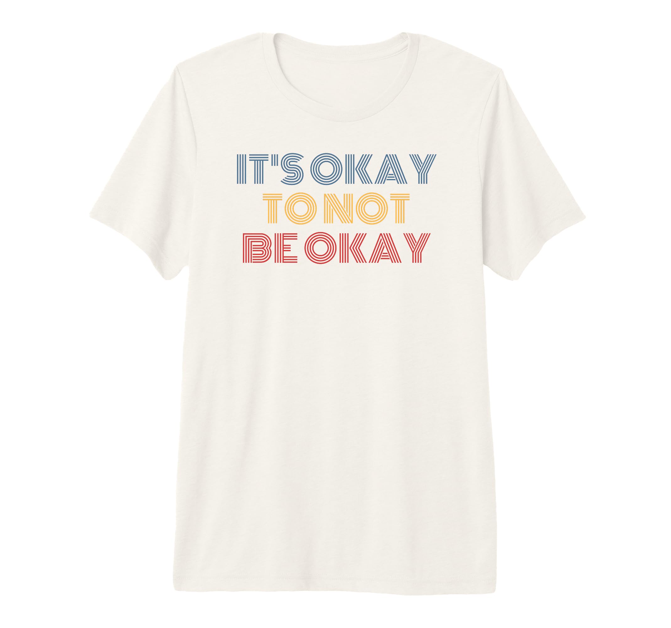 Its Okay To Not Be Okay Tri Blend T-Shirt - Casual Everyday Wear Men Women - T-Shirt, Sweatshirt, Hoodie