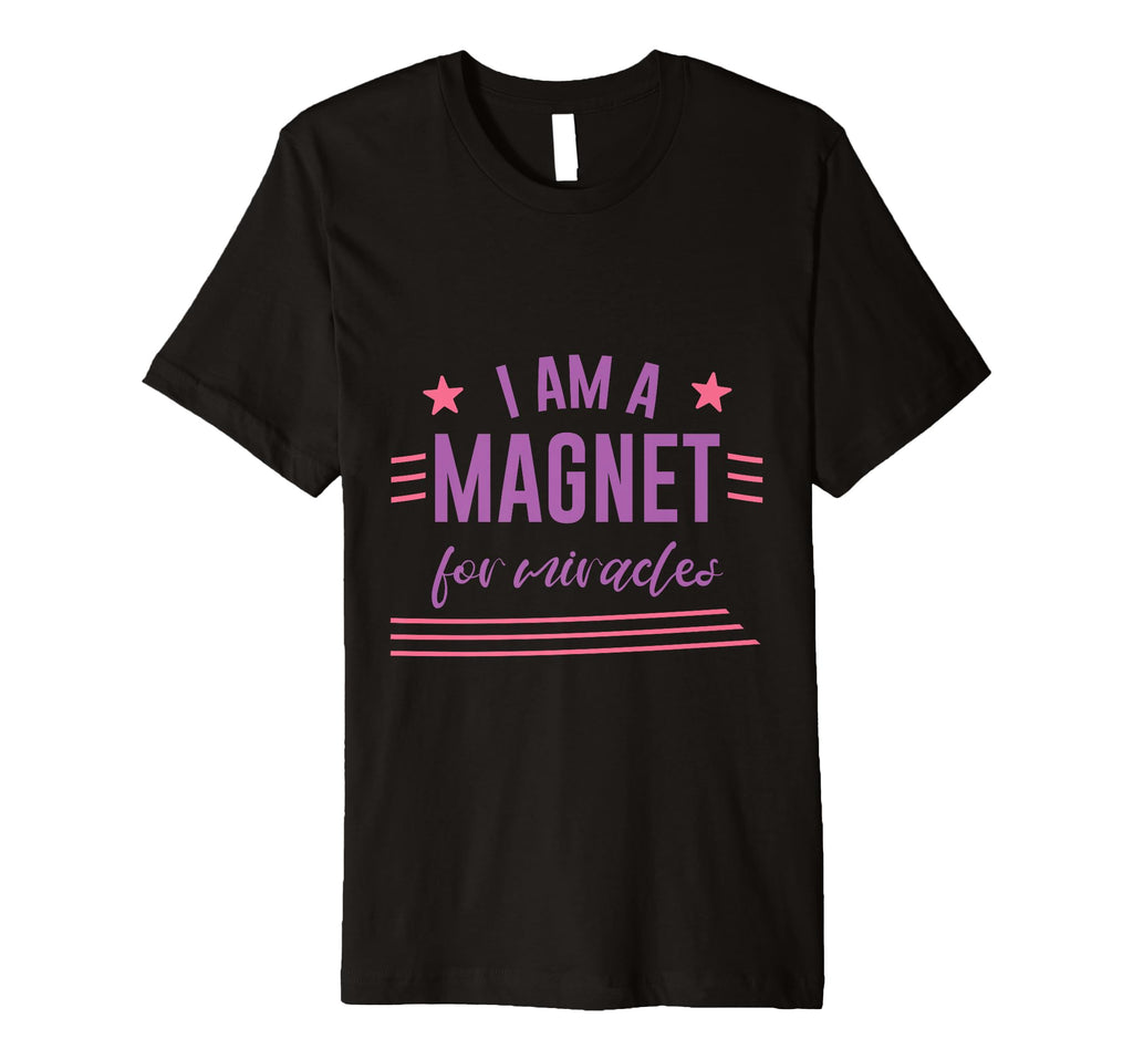 I Am Magnet Miracles Positive T-Shirt - Casual Everyday Wear Unisex - T-Shirt, Sweatshirt, Hoodie