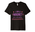 I Am Magnet Miracles Positive T-Shirt - Casual Everyday Wear Unisex - T-Shirt, Sweatshirt, Hoodie