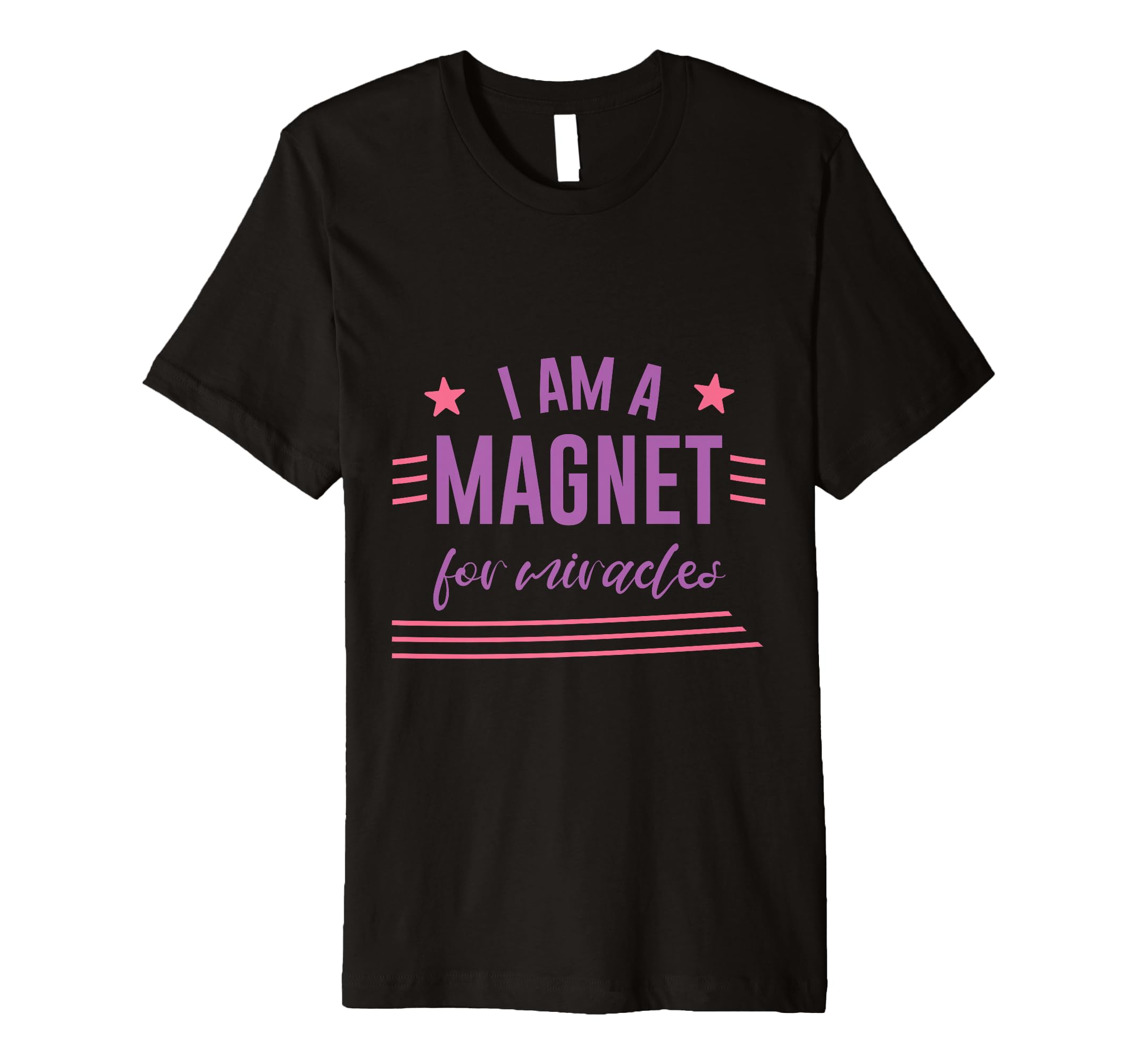 I Am Magnet Miracles Positive T-Shirt - Casual Everyday Wear Unisex - T-Shirt, Sweatshirt, Hoodie