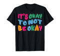 Mental Health Awareness Its Okay To T-Shirt - Streetwear Style Men Women - T-Shirt, Sweatshirt, Hoodie