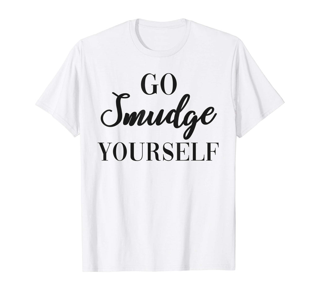 Go Smudge Yourself Sage Burning T-Shirt - Novelty Apparel for Adults - T-Shirt, Sweatshirt, Hoodie