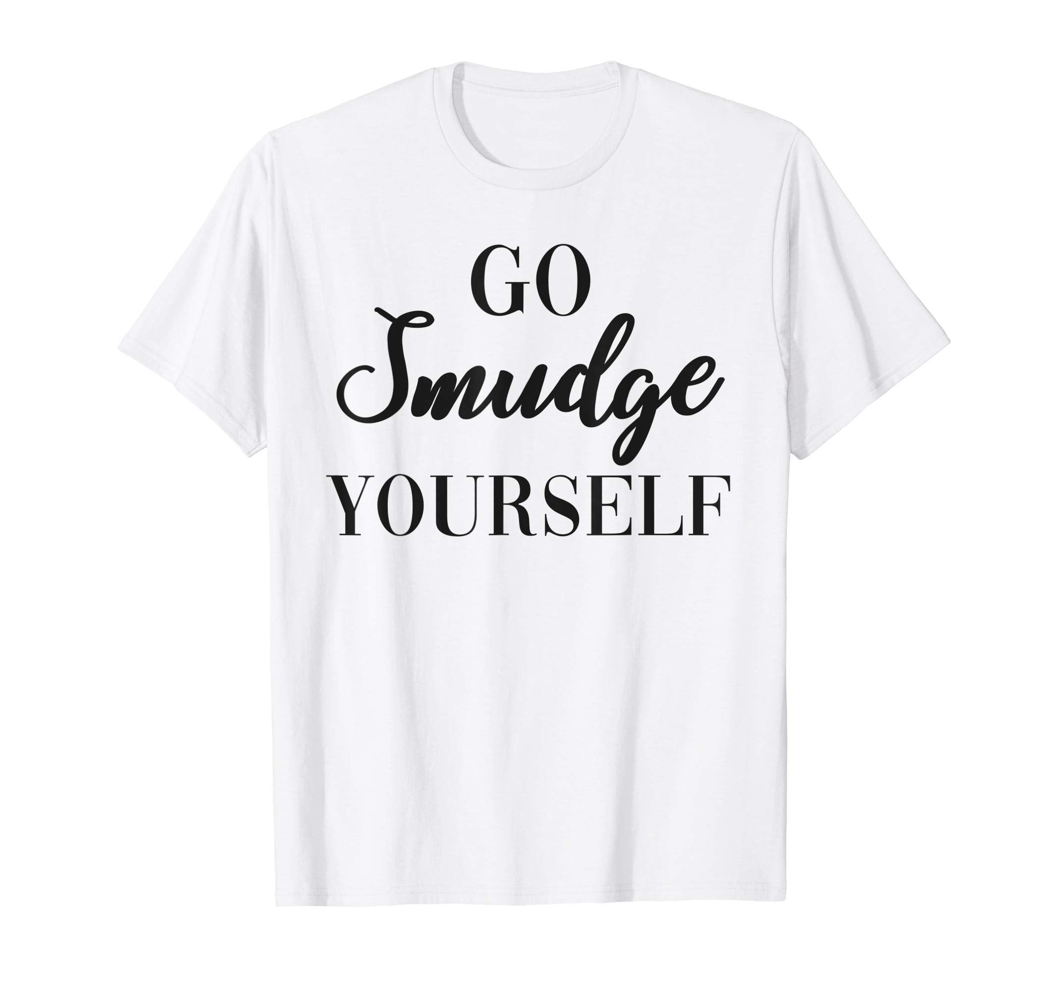 Go Smudge Yourself Sage Burning T-Shirt - Novelty Apparel for Adults - T-Shirt, Sweatshirt, Hoodie