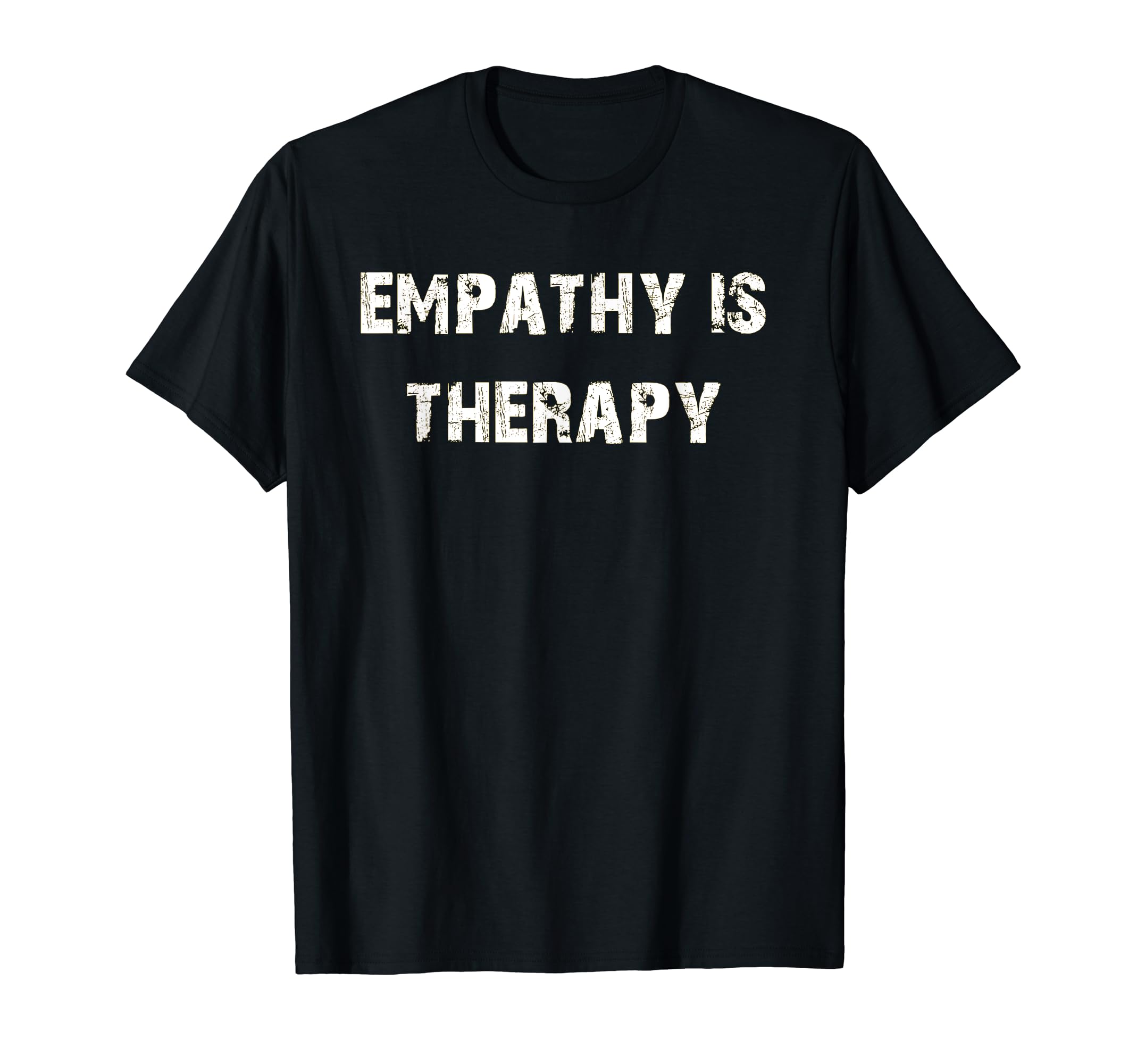 Empathy Is Therapy T-Shirt - Casual Everyday Wear Unisex - T-Shirt, Sweatshirt, Hoodie