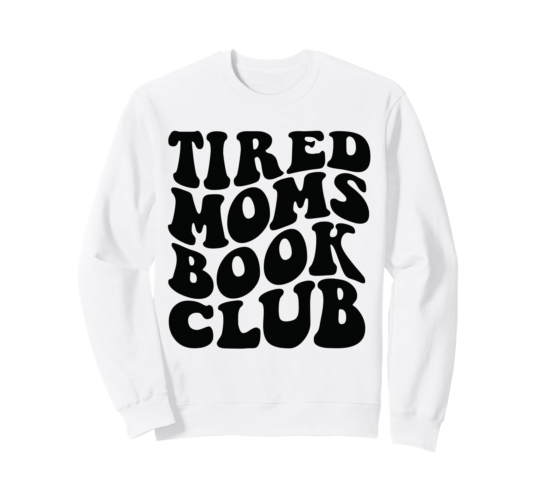 Tired Moms Book Club Sweatshirt - Graphic Print Men Women - T-Shirt, Sweatshirt, Hoodie