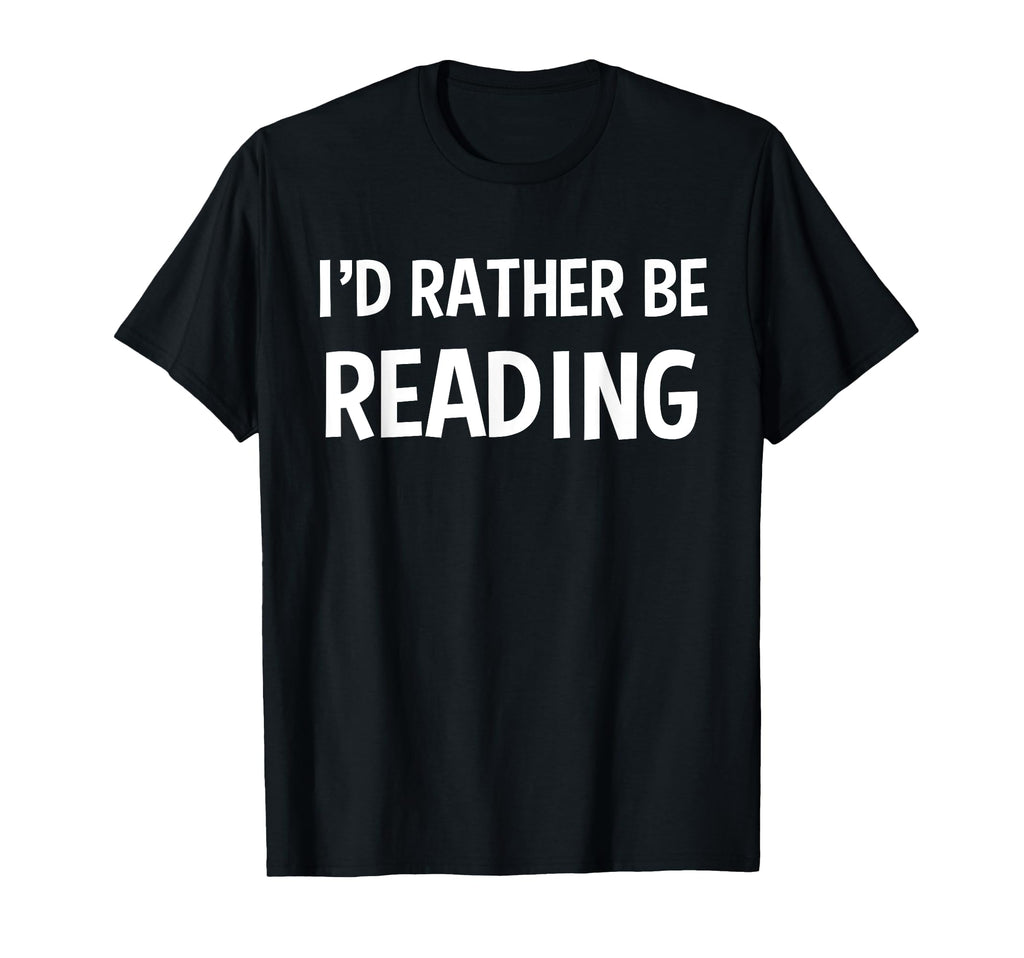 Id Rather Be Reading Book Lover T-Shirt - Streetwear Style Men Women - T-Shirt, Sweatshirt, Hoodie