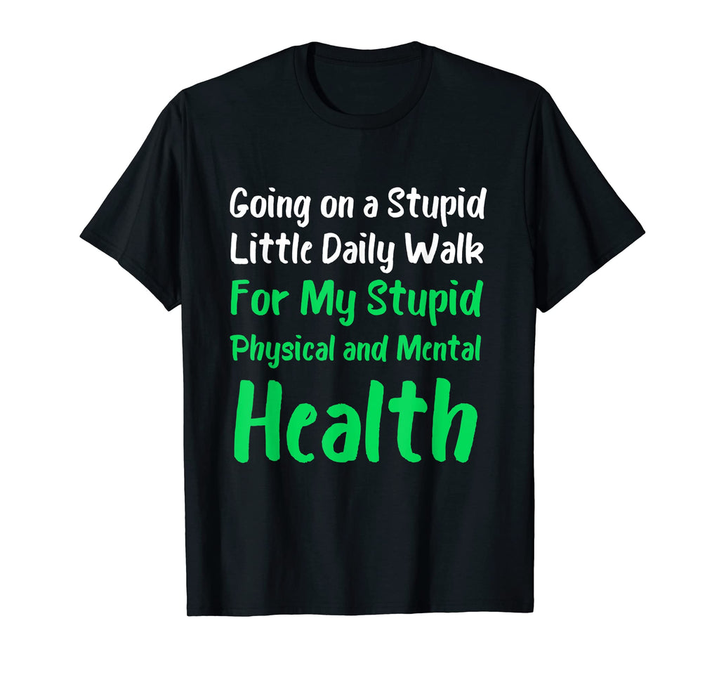Going Stupid Walk My Stupid Mental T-Shirt - Unique Graphic for Adults - T-Shirt, Sweatshirt, Hoodie