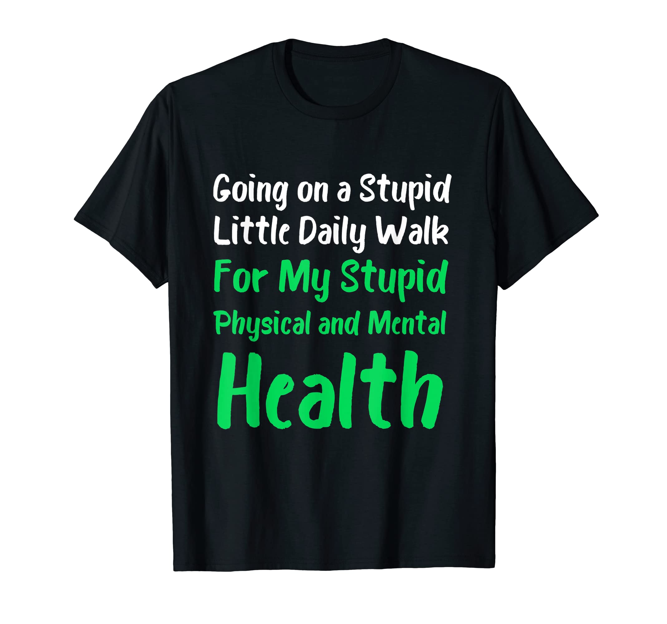 Going Stupid Walk My Stupid Mental T-Shirt - Unique Graphic for Adults - T-Shirt, Sweatshirt, Hoodie