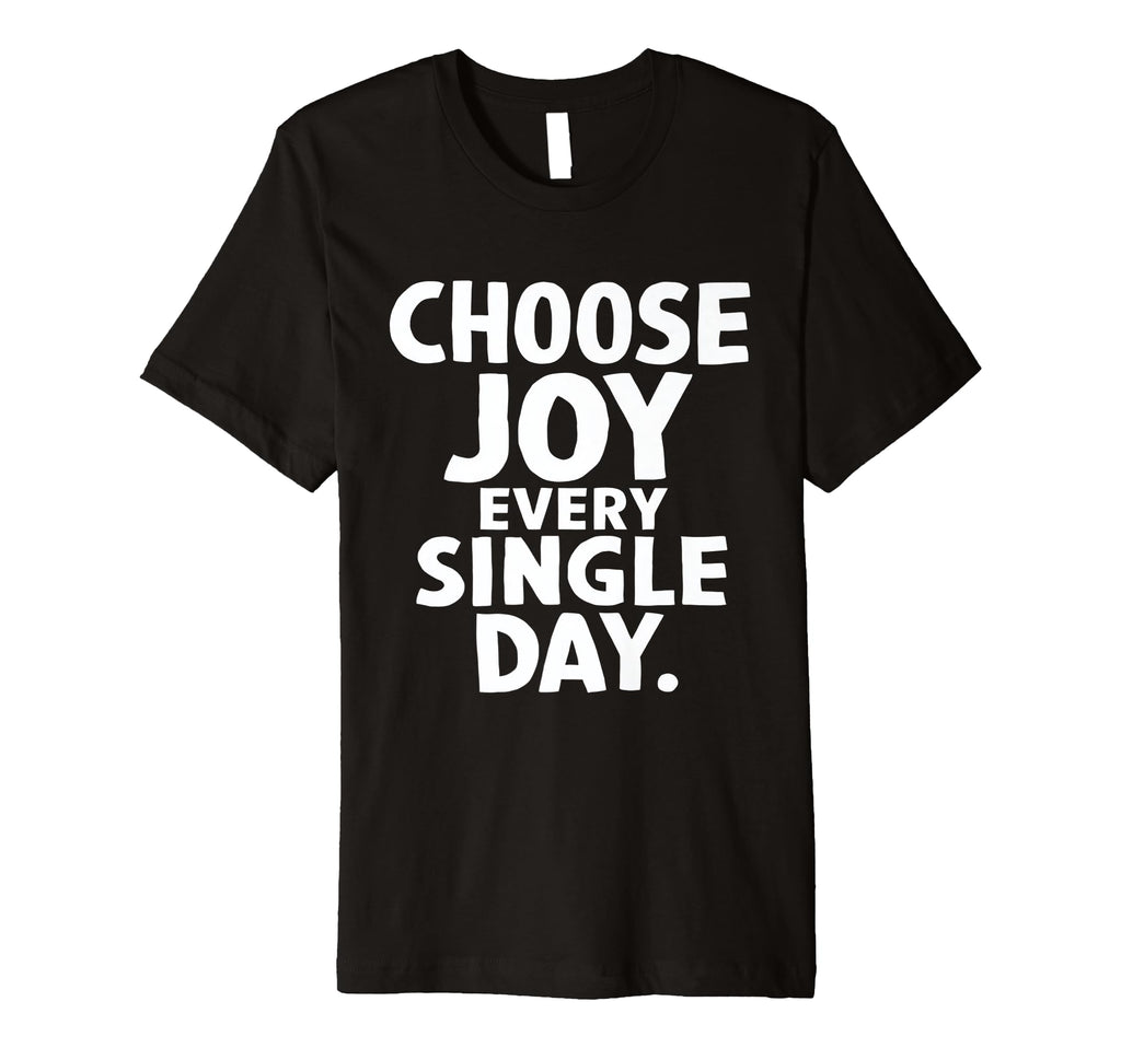 Choose Joy Every Single Day T-Shirt - Trendy Graphic for Adults - T-Shirt, Sweatshirt, Hoodie