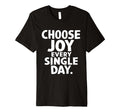 Choose Joy Every Single Day T-Shirt - Trendy Graphic for Adults - T-Shirt, Sweatshirt, Hoodie