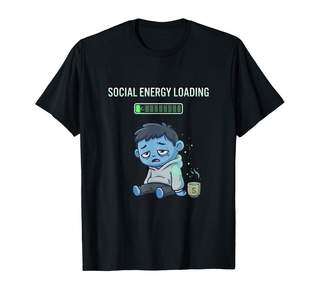 Social Energy Loading Funny T-Shirt - Streetwear Style for Adults - T-Shirt, Sweatshirt, Hoodie