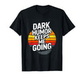 Dark Keeps Me Going Sarcastic T-Shirt - Unique Graphic Unisex - T-Shirt, Sweatshirt, Hoodie