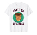 Funny Coffee Yoga Latte Go Mindfulness T-Shirt - Fun Novelty Design Unisex - T-Shirt, Sweatshirt, Hoodie