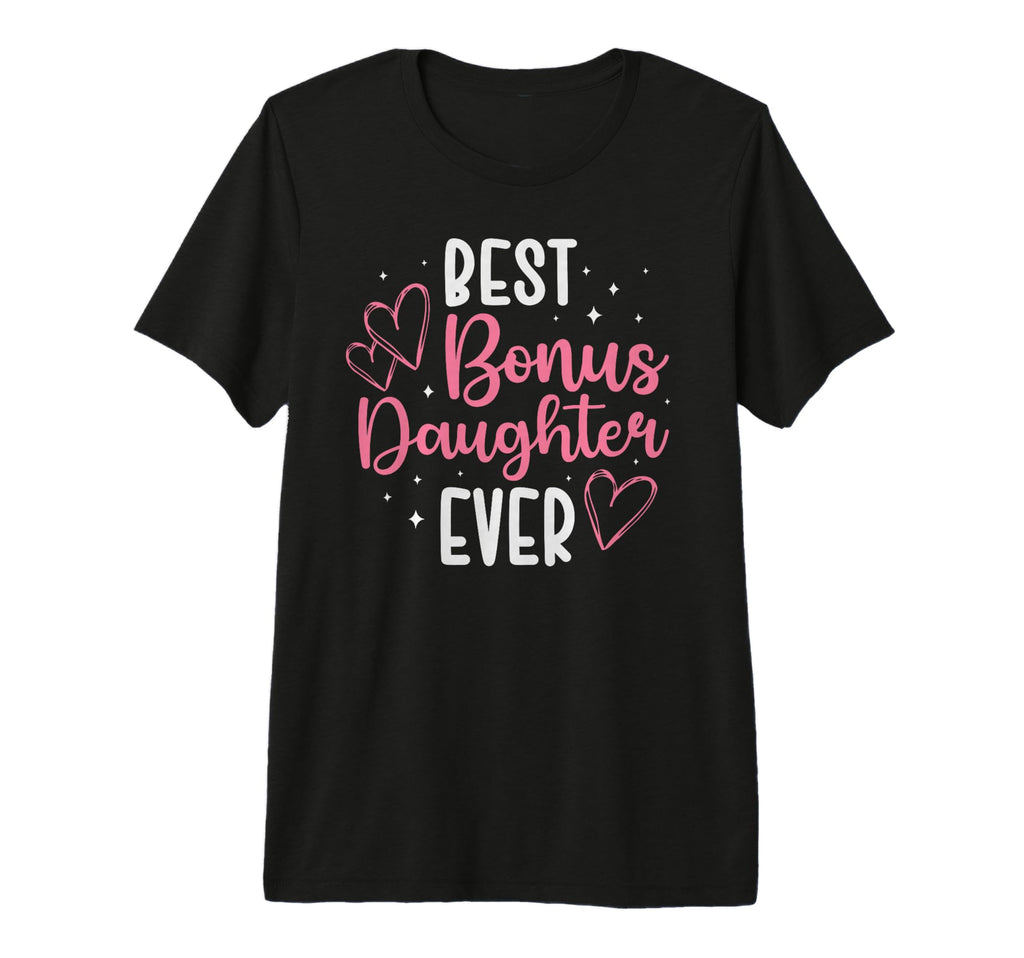 Best Bonus Daughter Ever Step T-Shirt - Custom Art Print for Adults - T-Shirt, Sweatshirt, Hoodie