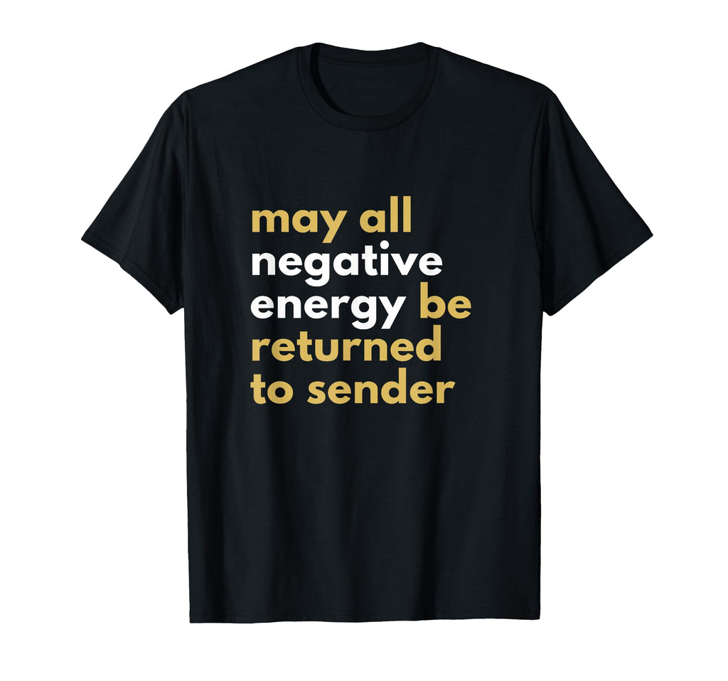 May All Negative Energy Be Returned To T-Shirt - Novelty Apparel Men Women - T-Shirt, Sweatshirt, Hoodie