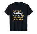 May All Negative Energy Be Returned To T-Shirt - Novelty Apparel Men Women - T-Shirt, Sweatshirt, Hoodie