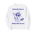 Getting My Steps Walking Lord Raccoon Sweatshirt - Streetwear Style Unisex - T-Shirt, Sweatshirt, Hoodie