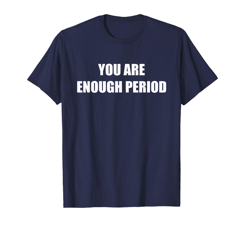You Are Enough Period Navy Blue T-Shirt - Trendy Graphic for Adults - T-Shirt, Sweatshirt, Hoodie