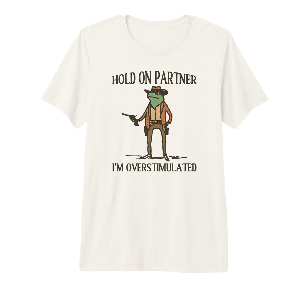 Hold Partner Im Overstimulated Frog T-Shirt - Aesthetic Graphic Men Women - T-Shirt, Sweatshirt, Hoodie